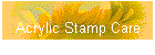 Acrylic Stamp Care